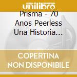Prisma - 70 Anos Peerless Una Historia Musical cd