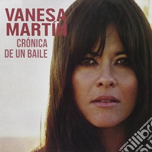 Vanesa Martin - Cronica De Un Baile (Deluxe) cd musicale di Vanesa Martin