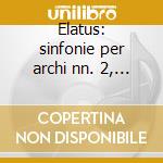 Elatus: sinfonie per archi nn. 2, 3, 5, cd