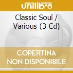 Classic Soul / Various (3 Cd) cd musicale di Various Artists