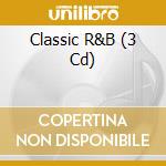 Classic R&B (3 Cd) cd musicale di Various Artists