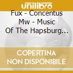 Fux - Concentus Mw - Music Of The Hapsburg Court cd