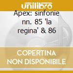 Apex: sinfonie nn. 85 'la regina' & 86 cd