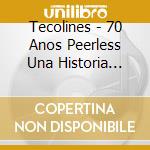 Tecolines - 70 Anos Peerless Una Historia Musical cd musicale di Tecolines