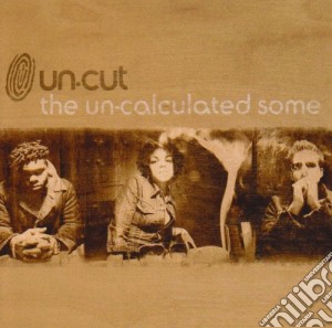 Un-cut - The Un-calculated Some cd musicale di Un
