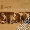 Un-cut - The Un-calculated Some cd