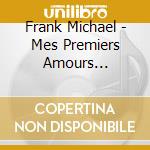 Frank Michael - Mes Premiers Amours (1975-1985) (2 Cd) cd musicale di Michael, Frank