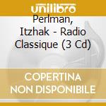 Perlman, Itzhak - Radio Classique (3 Cd) cd
