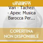 Vari - Tachezi - Apex: Musica Barocca Per Organo Vol. 1 cd