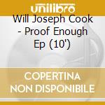 Will Joseph Cook - Proof Enough Ep (10') cd