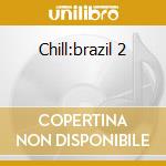 Chill:brazil 2 cd