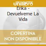 Erika - Devuelveme La Vida cd