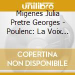 Migenes Julia Pretre Georges - Poulenc: La Voix Humaine cd musicale di MIGENES - PRETRE