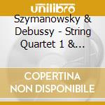 Szymanowsky & Debussy - String Quartet 1 & 2 cd