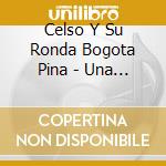 Celso Y Su Ronda Bogota Pina - Una Vision cd