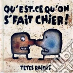 Tetes Raides (Les) - Qu'est Ce Qu'on Se Fait Chier cd
