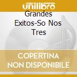 Grandes Exitos-So Nos Tres cd