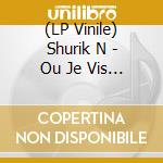 (LP Vinile) Shurik N - Ou Je Vis (3 Lp) vinile