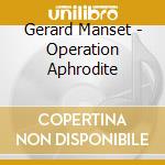 Gerard Manset - Operation Aphrodite cd musicale di Gerard Manset
