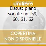 Elatus: piano sonate nn. 59, 60, 61, 62 cd