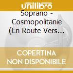 Soprano - Cosmopolitanie (En Route Vers L'Everest) (2 Cd) cd