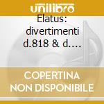 Elatus: divertimenti d.818 & d. 823 cd