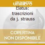 Elatus: trascrizioni da j. strauss cd