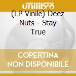 (LP Vinile) Deez Nuts - Stay True lp vinile di Deez Nuts