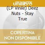 (LP Vinile) Deez Nuts - Stay True vinile