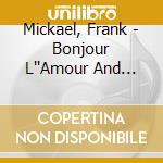 Mickael, Frank - Bonjour L''Amour And Encore Quelques M (2 Cd) cd