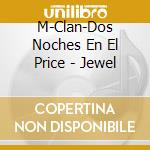 M-Clan-Dos Noches En El Price - Jewel cd musicale