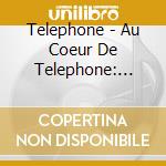 Telephone - Au Coeur De Telephone: L'Integ (Box Set) cd
