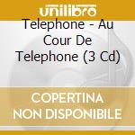 Telephone - Au Cour De Telephone (3 Cd) cd