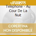 Telephone - Au Cour De La Nuit cd