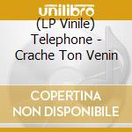 (LP Vinile) Telephone - Crache Ton Venin lp vinile di Telephone