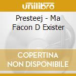 Presteej - Ma Facon D Exister cd musicale di Presteej