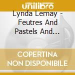 Lynda Lemay - Feutres And Pastels And Blessee (2 Cd) cd musicale di Lynda Lemay