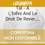 Tal - A L'Infini And Le Droit De Rever (2 Cd) cd musicale di Tal