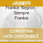 Frankie Negron - Siempre Frankie cd musicale di Frankie Negron
