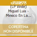 (LP Vinile) Miguel Luis - Mexico En La Piel lp vinile di Miguel Luis