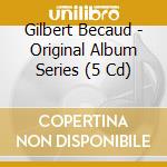 Gilbert Becaud - Original Album Series (5 Cd) cd musicale di Gilbert Becaud
