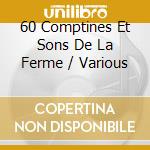 60 Comptines Et Sons De La Ferme / Various cd musicale