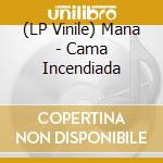 (LP Vinile) Mana - Cama Incendiada vinile