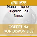 Mana - Donde Jugaran Los Ninos cd