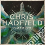 Hadfield Chris - Space Sessions: Songs From A T cd
