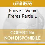 Fauve - Vieux Freres Partie 1 cd musicale di Fauve