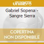 Gabriel Sopena - Sangre Sierra cd musicale di Gabriel Sopena