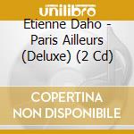 Etienne Daho - Paris Ailleurs (Deluxe) (2 Cd) cd