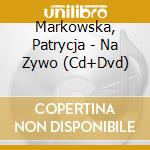 Markowska, Patrycja - Na Zywo (Cd+Dvd) cd