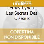 Lemay Lynda - Les Secrets Des Oiseaux